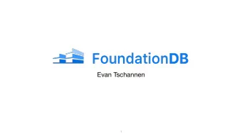 Evan Tschannen    1  Evan Tschannen  Worked on FoundationDB for 8 years  Touched every