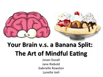 Your  Brain  v.s.  a  Banana  Split:    The  Art  of  Mindful  Ea:ng