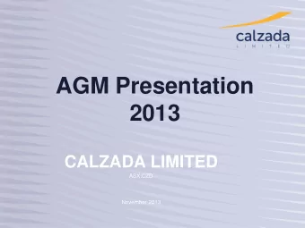 AGM Presentation  2013  CALZADA LIMITED  ASX:CZD  November 2013  Disclaimer  For personal use only