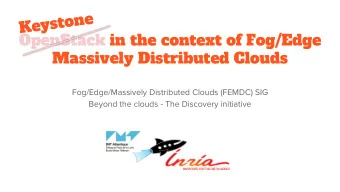 e  n  o  t  s  y  e  K  OpenStack in the context of Fog/Edge  Massively Distributed Clouds
