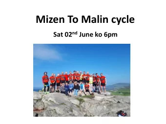 Mizen To Malin cycle Sat 02 nd June ko 6pm  Objectives  1. To cycle from M2M under 24 hours  2. To