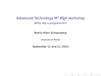 Advanced Technology M 3 L  T  EX workshop  A  Write like a programmer!  Martin Klein Schaarsberg