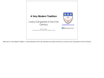 A Very Modern Tradition  Livery Companies in the 21st  Century  cityandlivery.co.uk  @CityandLivery