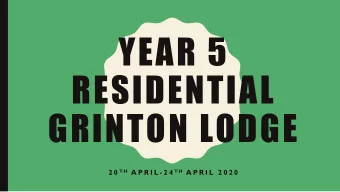 YEAR 5  RESIDENTIAL  GRINTON LODGE 2 0 T H A P R I L - 2 4 T H A P R I L  2 0 2 0  THE LODGE  MEALS