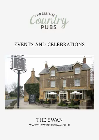 EVENTS AND CELEBRATIONS  THE SWAN  WWW.THESWANBROADWAY.CO.UK  WELCOME TO  THE SWAN  Located in the
