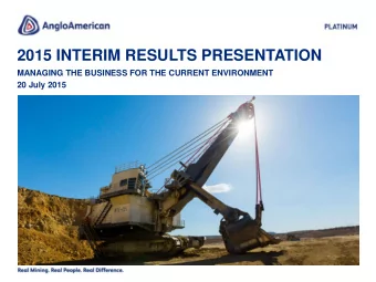 2015 INTERIM RESULTS PRESENTATION  MANAGING THE BUSINESS FOR THE CURRENT ENVIRONMENT  20 July 2015
