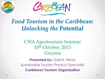Food Tourism in the Caribbean: Unlocking the Potential  CWA Agrotourism Seminar 10 th October, 2013