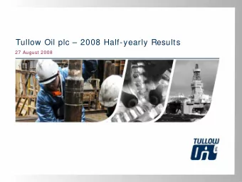Tullow Oil plc  2008 Half-yearly Results  27 August 2008  Disclaimer  This presentation contains