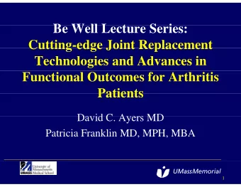 B W ll L  Be Well Lecture Series:  t  S  i  Cutting-edge Joint Replacement  Cutting edge Joint