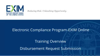 Electronic Compliance Program-EXIM Online  Training Overview  Disbursement Request Submission  EXIM