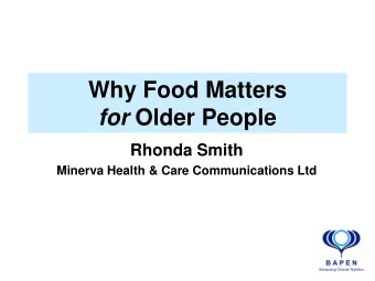 Why Food Matters for Older People  Rhonda Smith  Minerva Health &amp; Care Communications Ltd  Why