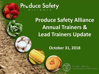 Produce Safety Alliance  Annual Trainers &amp;  Lead Trainers Update  October 31, 2018  Agenda