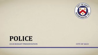 POLICE  2018 BUDGET PRESENTATION  CITY OF SACO  ORG CHART  Total FTEs 49.5  MAJOR INFLUENCES