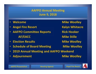 AAFPO Annual Meeting  June 9, 2018  Welcome  Mike Woolley  Angel Fire Resort  Kalyn Whitacre