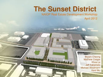 The Sunset District  NAIOP Real Estate Development Workshop  April 2012  Bryant Cheong  Matthew