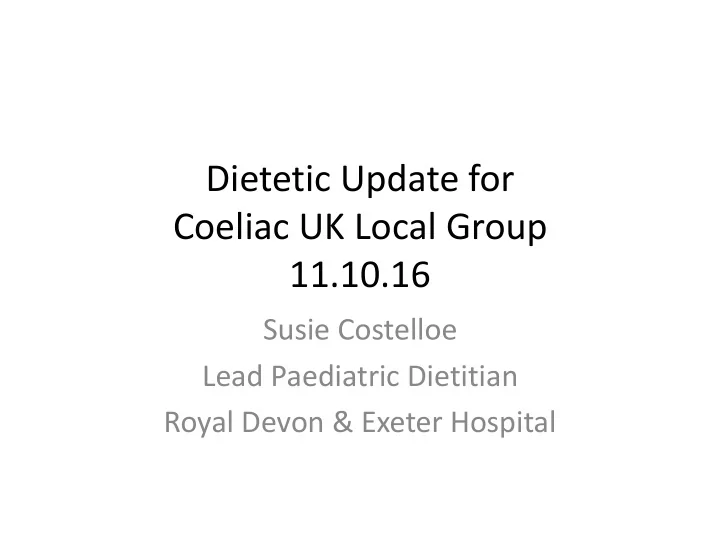 dietetic update for coeliac uk local group 11 10 16