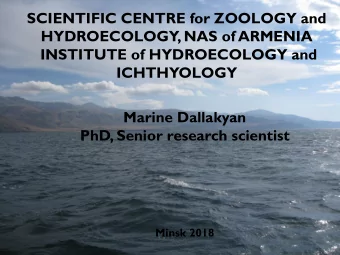 HYDROECOLOGY, NAS of ARMENIA  INSTITUTE of HYDROECOLOGY and  ICHTHYOLOGY  Marine Dallakyan PhD,