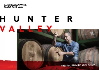 H  U  N  T  E  R  V A L L E Y  AUSTRALIAN WINE DISCOVERED  Australias unique climate and