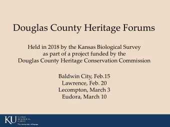 Douglas County Heritage Forums  Held in 2018 by the Kansas Biological Survey  as part of a project