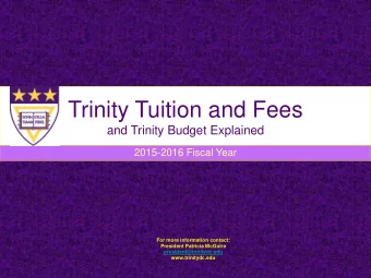 Trinity Tuition and Fees  and Trinity Budget Explained  2015-2016 Fiscal Year  For more information
