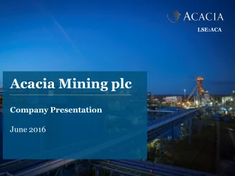 Acacia Mining plc  Company Presentation  June 2016  Important Notice This presentation includes