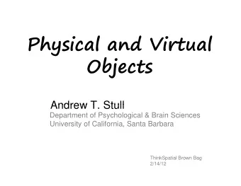 Physical and Virtual  Objects  b  Andrew T Stull  Andrew T. Stull  Department of Psychological