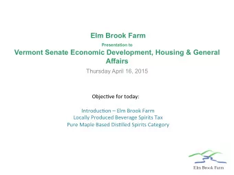 Elm Brook Farm Presentation to  Vermont Senate Economic Development, Housing &amp; General  Affairs