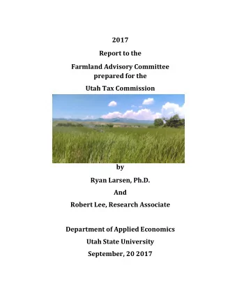 2017  Report to the  Farmland Advisory Committee  prepared for the  Utah Tax Commission  by  Ryan