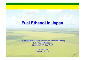 Fuel Ethanol in Japan  Fuel Ethanol in Japan  XII JAPAN-BRAZIL Joint Economic Committee Meeting