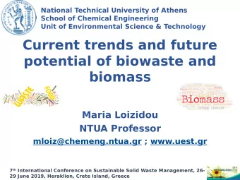 Current trends and future  potential of biowaste and  biomass  Maria Loizidou  NTUA Professor