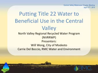 Putting Title 22 Water to  Beneficial Use in the Central  Valley  North Valley Regional Recycled