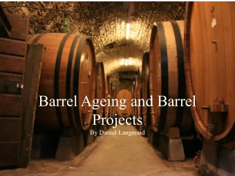 Barrel Ageing and Barrel  Projects  By Daniel Langmaid Overview  Logistics/Necessities of