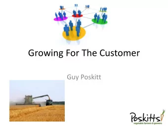 Growing For The Customer  Guy Poskitt  Introduction To The Business  Founded over 40 years ago
