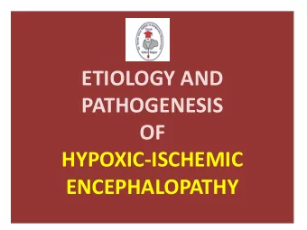 ETIOLOGY AND  PATHOGENESIS  OF  HYPOXIC-ISCHEMIC  ENCEPHALOPATHY  HYPOXIC-ISCHEMIC  ENCEPHALOPATHY