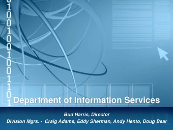 Department of Information Services  Bud Harris, Director  Division Mgrs. - Craig Adams, Eddy