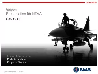 Gripen  Presentation fr NTVA  2007-02-27  Gripen International  Eddy de la Motte  Program