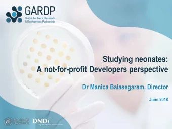 Studying neonates:  A not-for-profit Developers perspective  Dr Manica Balasegaram, Director  June