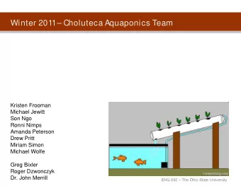 Winter 2011  Choluteca Aquaponics Team  Kristen Frooman  Michael Jewitt  Son Ngo  Ronni Nimps