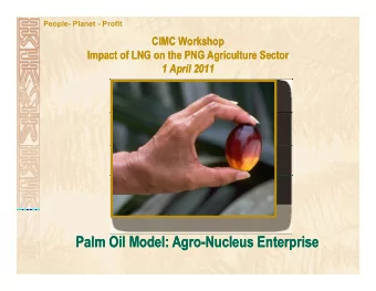 Palm Oil Model: Agro  Palm Oil Model: Agro-Nucleus Enterprise  Nucleus Enterprise  People- Planet -