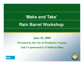Make and Take  Rain Barrel Workshop  June 18, 2009  Presented by the City of Winchester,