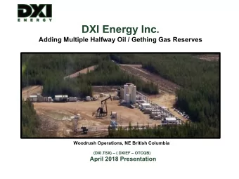 DXI Energy Inc.  Adding Multiple Halfway Oil / Gething Gas Reserves  Woodrush Operations, NE