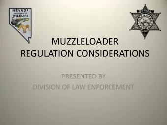 MUZZLELOADER  REGULATION CONSIDERATIONS  PRESENTED BY  DIVISION OF LAW ENFORCEMENT  Muzzleloader