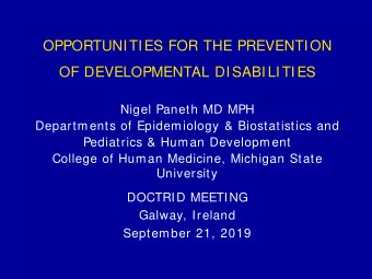 OPPORTUNITIES FOR THE PREVENTION  OF DEVELOPMENTAL DISABILITIES  Nigel Paneth MD MPH  Departments