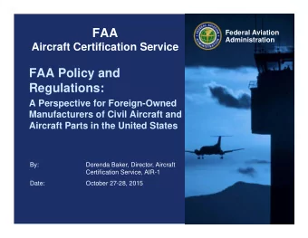 FAA  Federal Aviation  Administration  Aircraft Certification Service  FAA Policy and  Regulations: