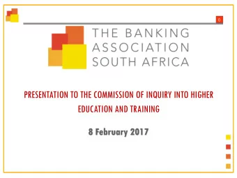 PRESENTATION TO THE COMMISSION OF INQUIRY INTO HIGHER  EDUCATION AND TRAINING  8 February 2017