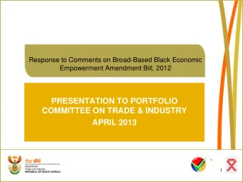 PRESENTATION TO PORTFOLIO  COMMITTEE ON TRADE &amp; INDUSTRY  APRIL 2013  1 PURPOSE  To provide the