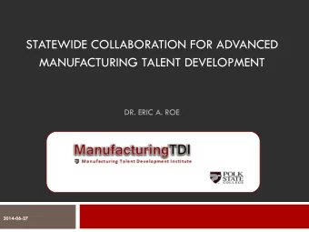 MANUFACTURING TALENT DEVELOPMENT  DR. ERIC A. ROE  2014-06-27  Advanced Manufacturing is a Major