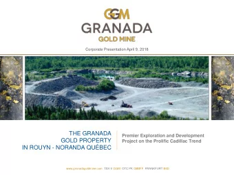 THE GRANADA  Premier Exploration and Development  GOLD PROPERTY  Project on the Prolific Cadillac