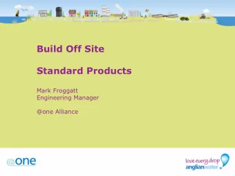 Build Off Site  Standard Products  Mark Froggatt  Engineering Manager  @one Alliance  Product