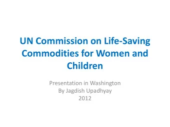 Commodities for Women and  Children  Presentation in Washington  By Jagdish Upadhyay  2012